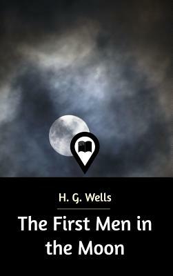 The First Men in the Moon by H.G. Wells