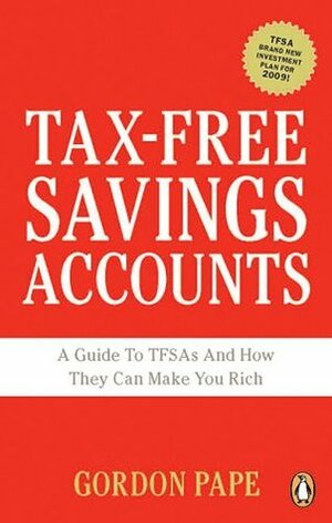 Tax-free Savings Accounts: A Guide To TFSA's And How They Make You Rich by Gordon Pape