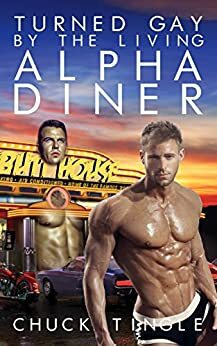 Turned Gay By The Living Alpha Diner by Chuck Tingle