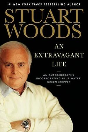 An Extravagant Life: An Autobiography Incorporating Blue Water, Green Skipper by Stuart Woods