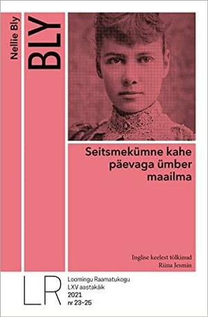 Seitsmekümne kahe päevaga ümber maailma by Nellie Bly, Lauri Eesmaa