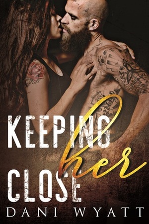 Keeping Her Close by Dani Wyatt