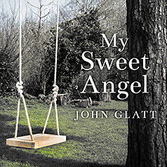 My Sweet Angel: The True Story of Lacey Spears, the Seemingly Perfect Mother Who Murdered Her Son in Cold Blood by John Glatt