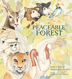 The Peaceable Forest: India's Tale of Kindness to Animals by Kosa Ely, Anna Johansson