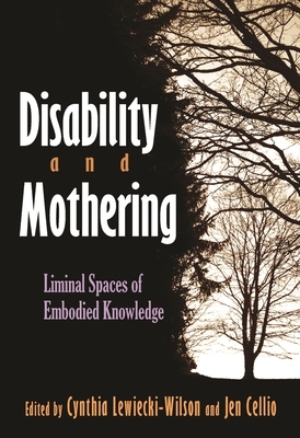 Disability and Mothering: Liminal Spaces of Embodied Knowledge by 