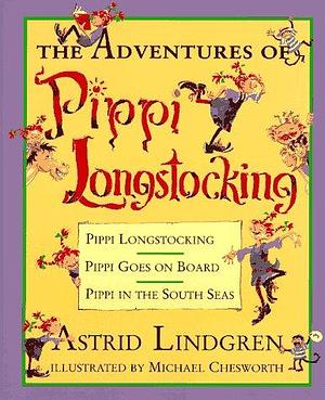 The Adventures of Pippi Longstocking: Pippi Longstocking / Pippi goes on Board / Pippi in the South Seas by Michael Chesworth, Astrid Lindgren