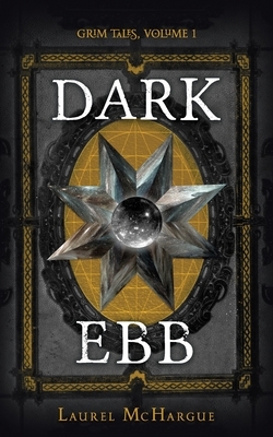 Dark Ebb: Grim Tales by Laurel McHargue