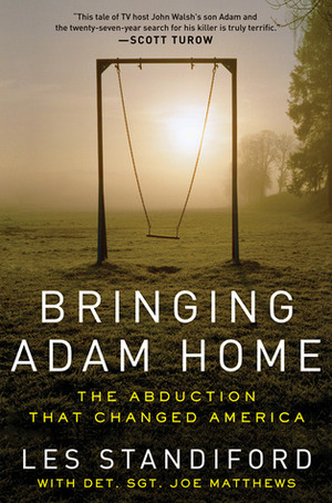 Bringing Adam Home: The Abduction That Changed America by Joe Matthews, Les Standiford