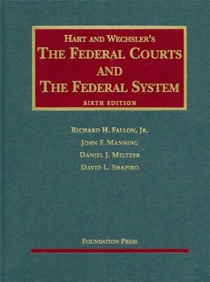 Hart and Wechsler's The Federal Courts and the Federal System by Richard H. Fallon Jr., Daniel J. Meltzer, John F. Manning, David L. Shapiro