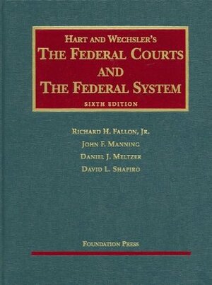 Hart and Wechsler's The Federal Courts and the Federal System by Richard H. Fallon Jr., Daniel J. Meltzer, John F. Manning, David L. Shapiro