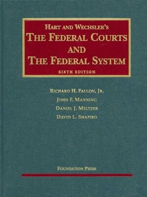 Hart and Wechsler's The Federal Courts and the Federal System by Daniel J. Meltzer, David L. Shapiro, Richard H. Fallon Jr., John F. Manning