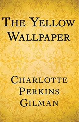 The Yellow Wallpaper Illustrated by Charlotte Perkins Gilman