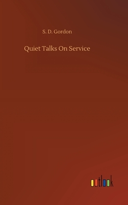 Quiet Talks On Service by S. D. Gordon