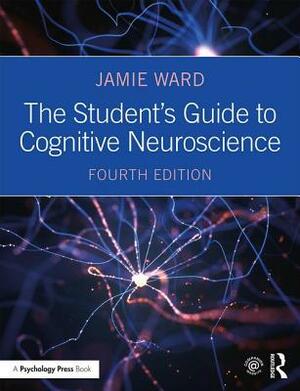 The Student's Guide to Cognitive Neuroscience by Jamie Ward