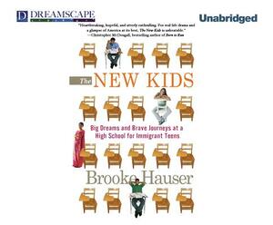 The New Kids: Big Dreams and Brave Journeys at a High School for Immigrant Teens by Brooke Hauser