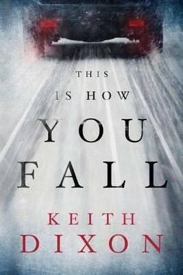 This Is How You Fall by Keith Dixon