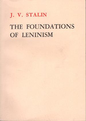 The Foundations of Leninism by Joseph Stalin