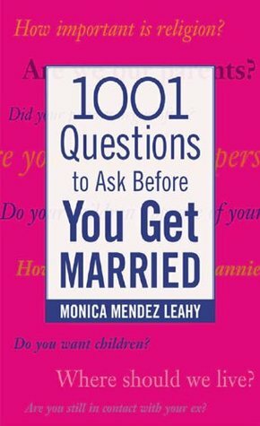 1001 Questions to Ask Before You Get Married by Monica Leahy