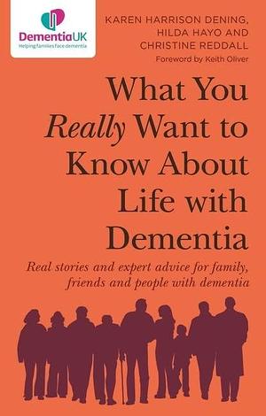 What You Really Want to Know About Life with Dementia by Karen Harrison Dening, Karen Harrison Dening, Christine Reddall, Hilda Hayo