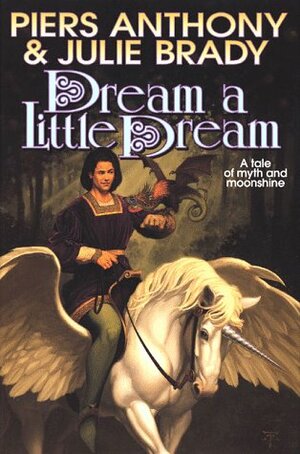 Dream a Little Dream: A Tale of Myth and Moonshine by Piers Anthony, Julie Brady