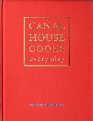 Canal House Cooks Every Day by Melissa Hamilton, Christopher Hirsheimer