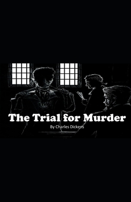 The Trial for Murder Illustrated by Charles Dickens