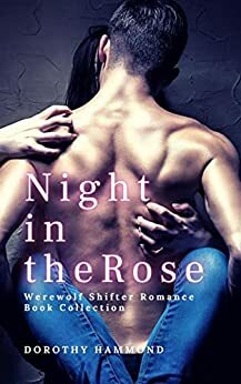 Night in the Rose: Werewolf Shifter Romance Book Collection by Dorothy Hammond, Dorothy Robinson