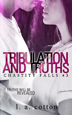 Tribulation and Truths by L.A. Cotton