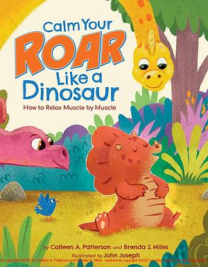 Calm Your Roar Like a Dinosaur: How to Relax Muscle by Muscle by Colleen A. Patterson, Brenda S Miles