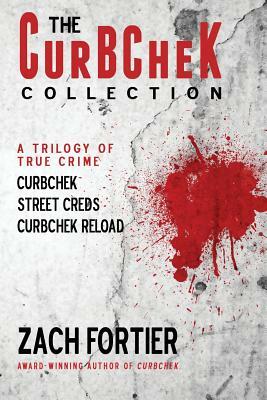 The Curbchek Collection: A Trilogy of True Crime by Zach Fortier