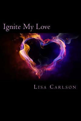 Ignite My Love by Lisa Carlson