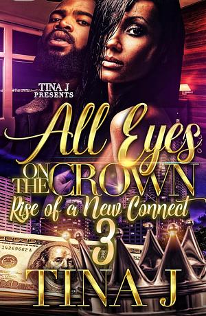 All Eyes on the Crown 3: The Rise of a New Connect by Tina J.