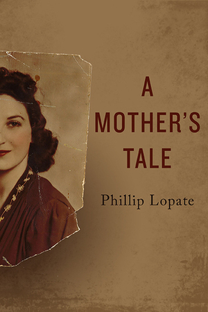 A Mother's Tale by Phillip Lopate