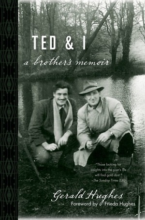 Ted and I: A Brother's Memoir by Frieda Hughes, Gerald Hughes