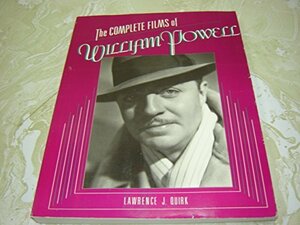 The Complete Films of William Powell by Lawrence J. Quirk