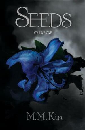 Seeds Volume One by M.M. Kin