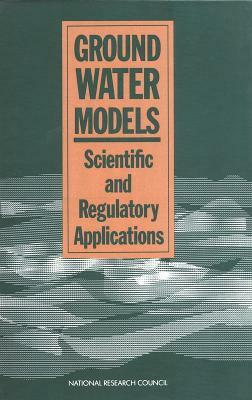 Ground Water Models: Scientific and Regulatory Applications by Division on Engineering and Physical Sci, Commission on Physical Sciences Mathemat, National Research Council