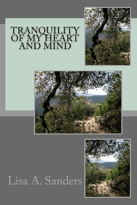 Tranquility of My Heart and Mind: This Poerty book is easy to read for everyone by Lisa Sanders