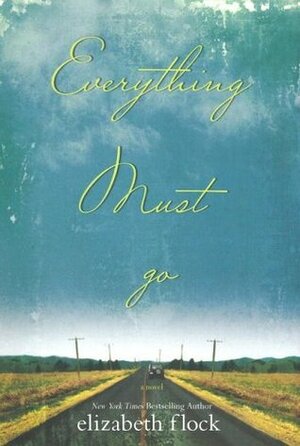 Everything Must Go by Elizabeth Flock