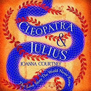 Cleopatra &amp; Julius by Joanna Courtney