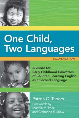 One Child, Two Languages: A Guide for Early Childhood Educators of Children Learning English as a Second Language, Second Edition by Patton O. Tabors