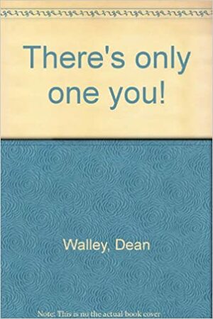 There's Only One You! by Dean Walley