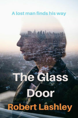 The Glass Door: A Lost Man Finds his Way by Robert Lashley