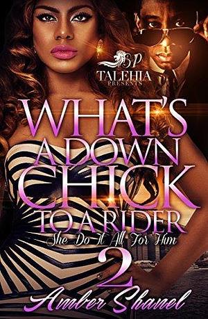 What's A Down Chick To A Rider 2: She Do It All For Him by Amber Shanel, Amber Shanel