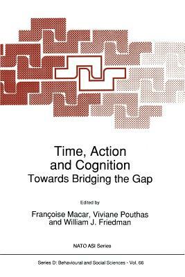 Time, Action and Cognition: Towards Bridging the Gap by 