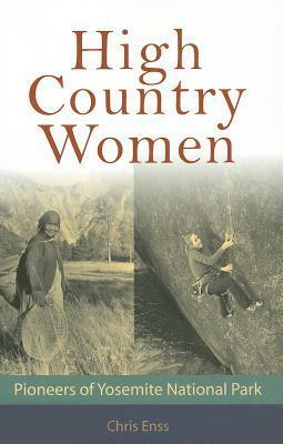 High Country Women: Pioneers of Yosemite National Park by Chris Enss