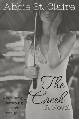 The Creek, A Novel by Abbie St Claire