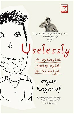 Uselessly: A Very Funny Book about Me, My Dad, the Devil and God by Aryan Kaganof