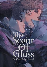 The Scent Of Glass by Anne Luise P.