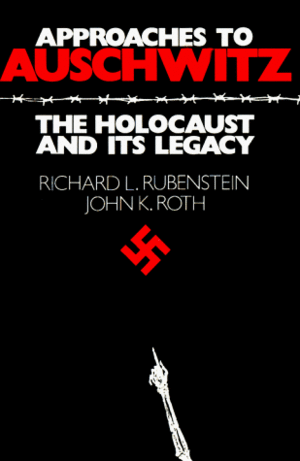 Approaches to Auschwitz: The Holocaust and Its Legacy by Richard L. Rubenstein